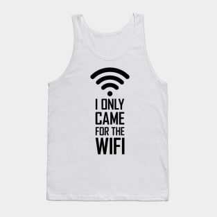 I only came for the wifi gift funny Tank Top